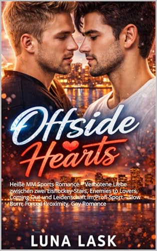 Offside Hearts: Heiße MM Sports Romance – Verbotene Liebe zwischen zwei Eishockey-Stars, Enemies to Lovers, Coming Out und Leidenschaft im Profi-Sport – Slow Burn, Forced Proximity, Gay Romance