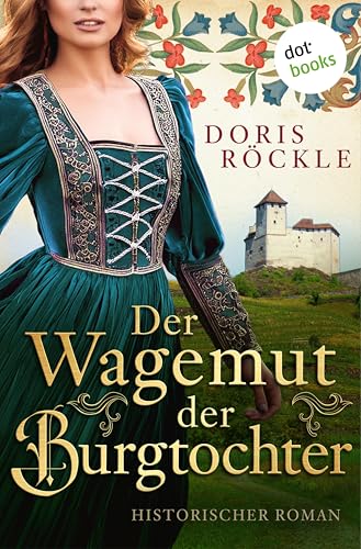 Der Wagemut der Burgtochter: Historischer Roman │ Die Rheintal-Frauen 5