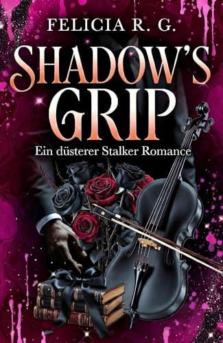 Shadow's Grip: Kein Entkommen vor seiner Liebe. Ein Dark Romance Thriller.