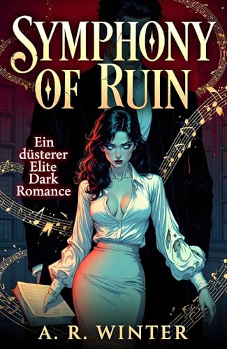 Symphony of Ruin: Ein düsterer Elite Dark Romance (Billionaire & Debt Bondage)