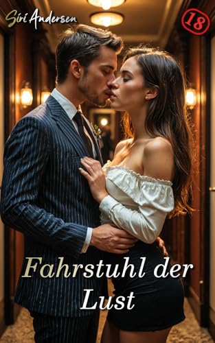 Fahrstuhl der Lust: Tabulose und unzensierte Erotik ab 18 (Geheimes Verlangen)