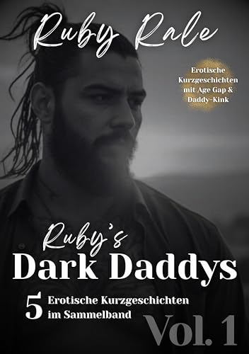 Rubys Dark Daddys Vol. 1: 5 erotische Kurzgeschichten im Sammelband (mit Age Gap & Daddy-Kink)