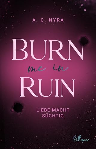 Burn me in Ruin: Liebe macht süchtig | Er hat sie gefunden. Doch die Frau, die zurückkehrt, gehört niemandem mehr. (Ruin us 2)