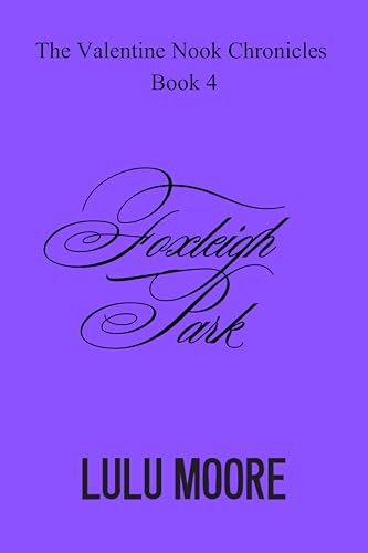 Foxleigh Park: Enemies to lovers, fake marriage, small town romance (The Valentine Nook Chronicles Book 4)