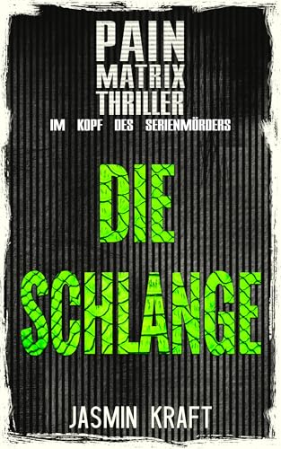 Die Schlange: Pain Matrix Thriller – Im Kopf des Serienmörders