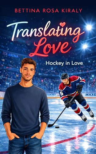 Translating Love (Hockey in Love): Eine Hockey MM Romance zwischen zwei Männern, die unterschiedlicher nicht sein könnten | Opposites Attract