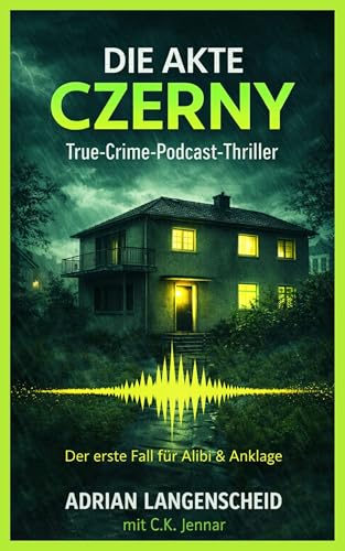 Die Akte Czerny: True Crime Podcast Thriller. Der erste Fall von Alibi & Anklage (Alibi & Anklage True Crime Podcast Thriller 1)