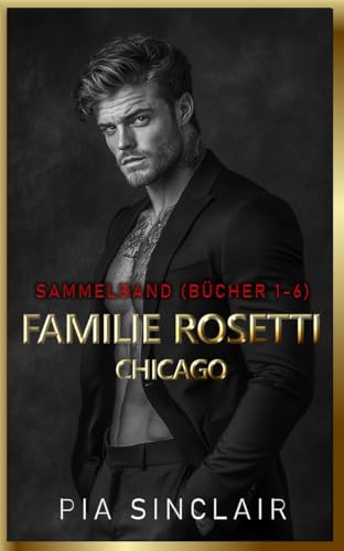 Familie Rosetti Chicago: Ein Mafia-Romance-Sammelband (Bücher 1–6) (Dark Mafia Romance Sammelbände 2)