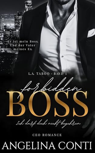 FORBIDDEN BOSS: Ich darf dich nicht begehren. (Taboo CEO Romance - Age Gap - Ex Boyfriend's Dad - Dirty Office) (L.A. Taboo 1)