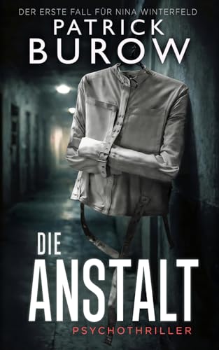Die Anstalt: Psychothriller (Ein-Nina-Winterfeld-Thriller, Band 1)