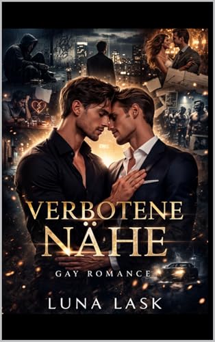 Verbotene Nähe: Eine verbotene Liebe zwischen zwei Männern – geheime Leidenschaft, gefährliche Gefühle und eine emotionale Liebesgeschichte