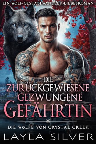 Die zurückgewiesene gezwungene Gefährtin: Ein Wolf-Gestaltwandler-Liebesroman (Die Wölfe von Crystal Creek 5)