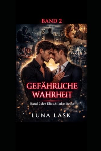Gefährliche Wahrheit: Verbotene Liebe zwischen zwei Männern, dunkle Geheimnisse, Leidenschaft und ein gefährlicher Kampf zwischen Herz und Wahrheit voller Sehnsucht – Band 2 der Elias & Lukas Reihe