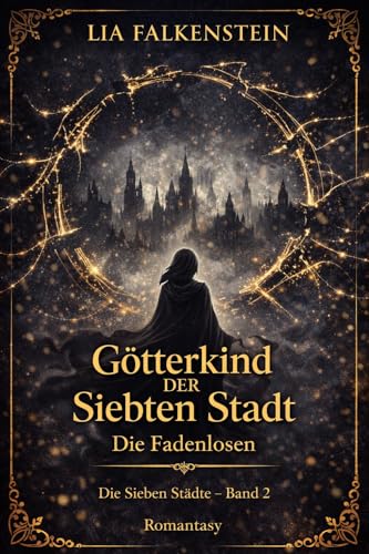 Götterkind der Siebten Stadt – Band 2: Die Fadenlosen : Romantasy (Die Sieben Städte)