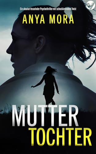 Mutter, Tochter: Ein süchtig machender Psychothriller voller packender Wendungen