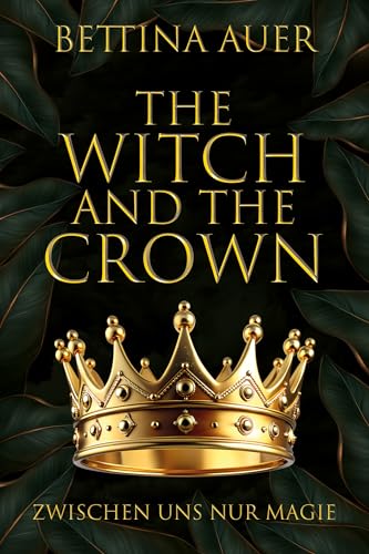 The Witch and the Crown (1): Zwischen uns nur Magie