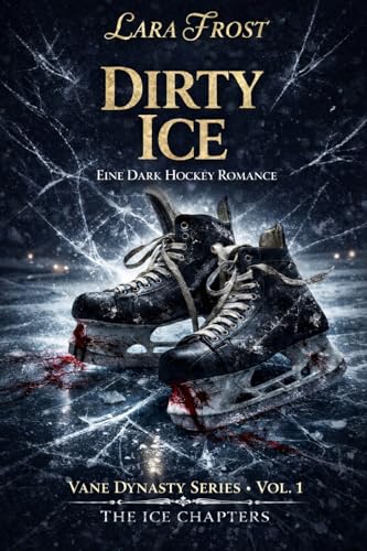 Dirty Ice: Eine Dark Hockey Romance - The Vane Dynasty Series (The Ice Chapters) Vol. 1 (Vane Dynasty Series (Deutsche Ausgabe))