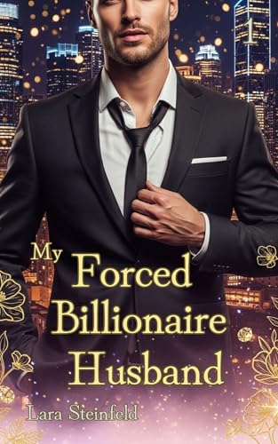 My Forced Billionaire Husband: Vom skrupellosen Milliardär zur Ehe gezwungen - Billionärs-Ehen Serie 1