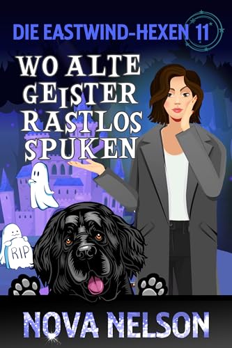 Wo alte Geister rastlos spuken (Die Eastwind-Hexen Book 11)