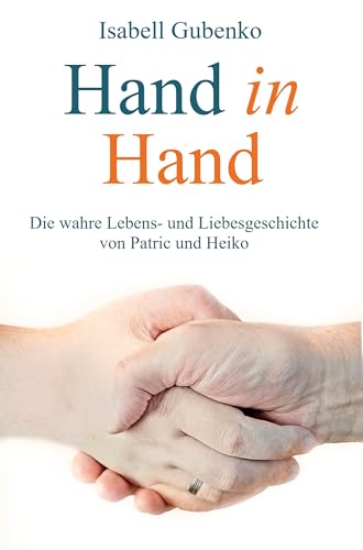 Hand in Hand: Die wahre Lebens- und Liebesgeschichte von Patric und Heiko