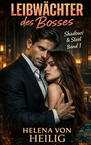 Leibwächter des Bosses: Eine verbotene Dark Mafia Romance — obsessiver Beschützer, Forced Proximity, Altersunterschied (Schatten & Stahl 1)