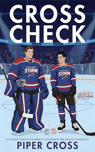 Cross Check: A Steamy Hurt Comfort Forced Proximity Roommate MM Hockey Romance (Chicago Storm Book 2)