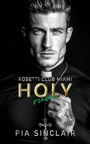 Holy Ruin: Eine Mafia-Romance mit einem verbotenen Priester (Rosetti Club Miami 1)