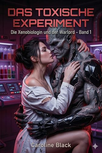 Das toxische Experiment: Die Xenobiologin und der Warlord - Band 1 (Vom Alien besessen)