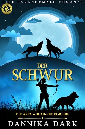 Der Schwur: Eine paranormale Romanze (Die Arrowhead-Rudel-Reihe 1)