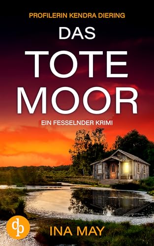 Das Tote Moor | Ein fesselnder und düsterer Krimi (Profilerin Kendra Diering 1)