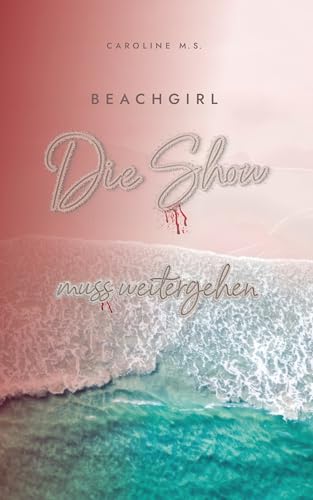 Beachgirl - Die Show muss weitergehen: Romantic Suspense Roman