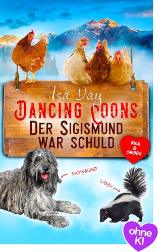 Der Sigismund war schuld: Ein warmherziger slow burn Kleinstadt - Liebesroman | alleinerziehende Mutter trifft auf verwundeten Helden (Eine Heimat für das Herz in Dancing Coons 4)