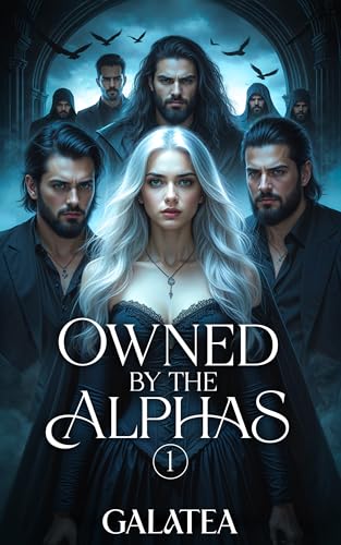 Owned by the Alphas: A Dark and Unforgettable Galatea Shifter Romance