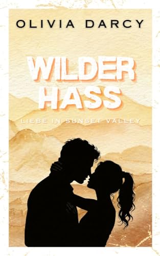 Wilder Hass: Eine Small-Town-Romanze mit unverhoffter Schwangerschaft (Liebe in Sunset Valley 4)