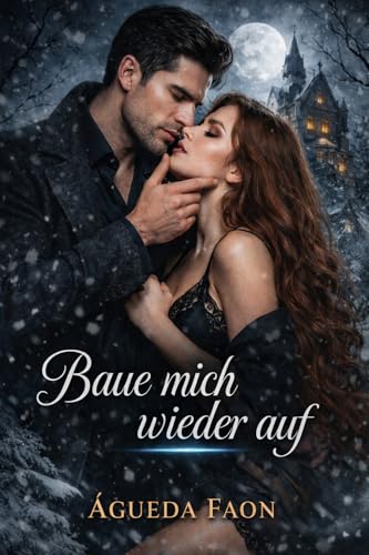BAUE MICH WIEDER AUF : Eine psychologische Enemies-to-Lovers Dark Romance.