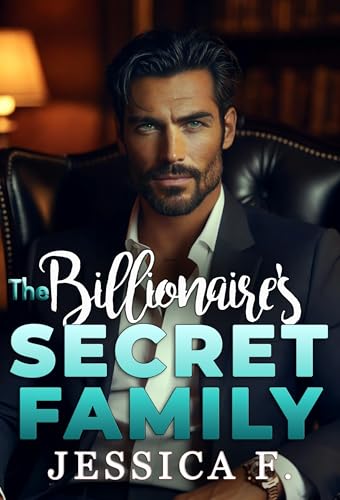 The Billionaire's Secret Family: Er verliebt sich zuerst – Geheimnis, Schwangerschaft, Happy End (Reife Beschützer 8)