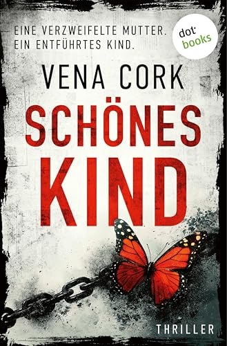 Schönes Kind: Thriller – Rosa Thorn 1 | Eine verzweifelte Mutter. Ein entführtes Kind.