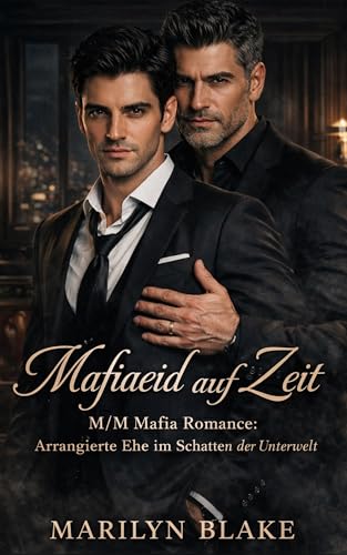 Mafiaeid auf Zeit: M/M Mafia Romance: Arrangierte Ehe im Schatten der Unterwelt