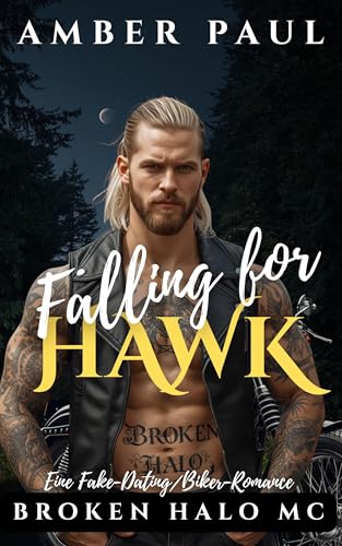 Falling for Hawk: Eine Fake-Dating/Biker-Romance (Broken Halo 3) (Broken Halo MC)