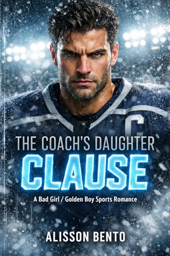 The Coach’s Daughter Clause: A Bad Girl / Golden Boy Sports Romance (Off-Limits Hockey)
