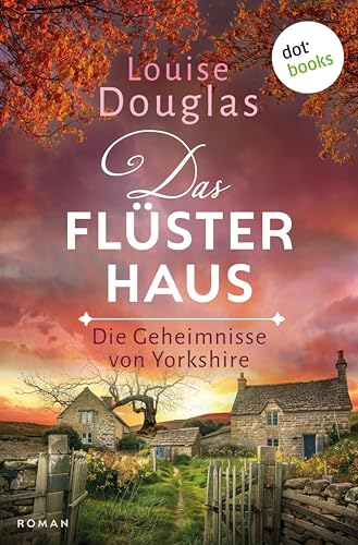 Das Flüsterhaus: Die Geheimnisse von Yorkshire | Roman | Für Fans von Liz Moore