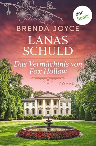 Lanas Schuld: Das Vermächtnis von Fox Hollow: Roman – Ein altes Herrenhaus birgt ein düsteres Familiengeheimnis