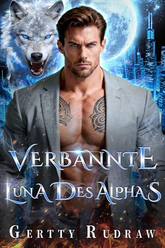 Verbannte Luna Des Alphas: Zurückgewiesene Gefährten Zweite Chance Erzwungene Nähe Werwolf Romanze (Wiederhergestellte Bindung 3)