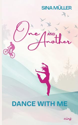 ONE and ANOTHER: Dance with me – Eine Young-Adult-Romance über erste Liebe, große Träume und Gefühlschaos (Lena in Love 1)