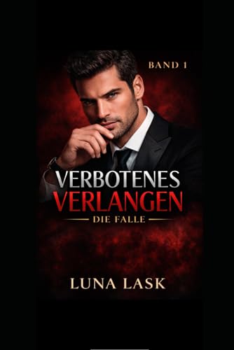 Verbotenes Verlangen: Die Falle: Gefährliches Erbe: Dark Romance über verbotene Begierde, Machtspiele und ein gefährliches Spiel zwischen zwei Männern – Band 1 der Verbotenes Verlangen Reihe