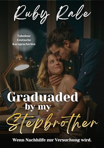 Graduaded by my Stepbrother: Wenn Nachhilfe zur Versuchung wird. (Tabulose Erotische Kurzgeschichte) (Ruby's Stepbrothers)