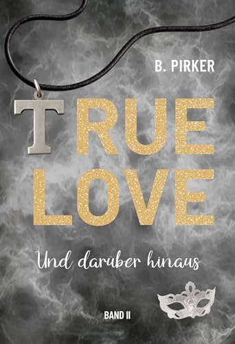 True Love: Und darüber hinaus (True Love Reihe 2)
