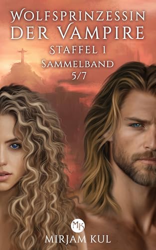Wolfsprinzessin der Vampire (Storys 13-15): Romantasy mit Amazonen, Vampiren und Wandlern (Sammelbände Staffel 1 Wolfsprinzessin der Vampire 5)