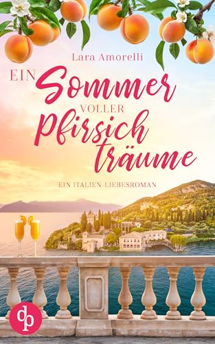 Ein Sommer voller Pfirsichträume | Ein romantischer Urlaubsroman am Gardasee (Italien zum Verlieben 1)