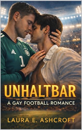 Unhaltbar: M/M Slow Burn Football Romance über Skandal, Outing und eine Liebe, die alles riskiert